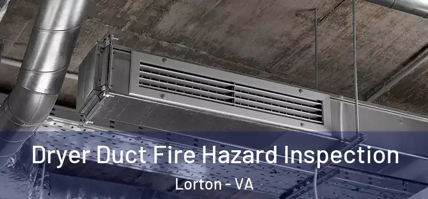  Dryer Duct Fire Hazard Inspection Lorton - VA
