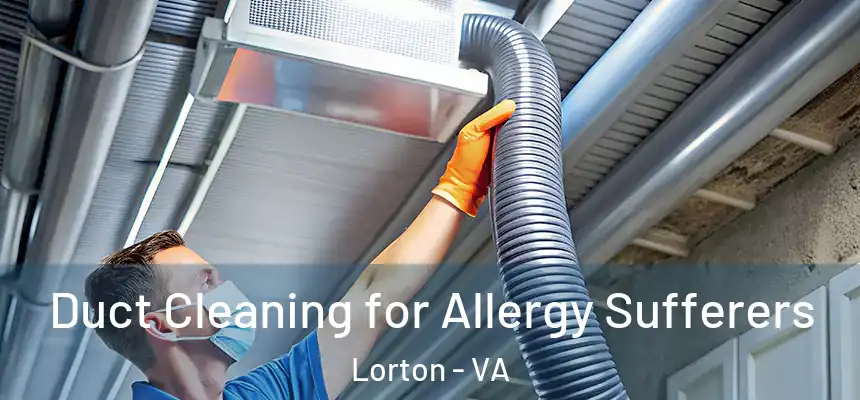  Duct Cleaning for Allergy Sufferers Lorton - VA