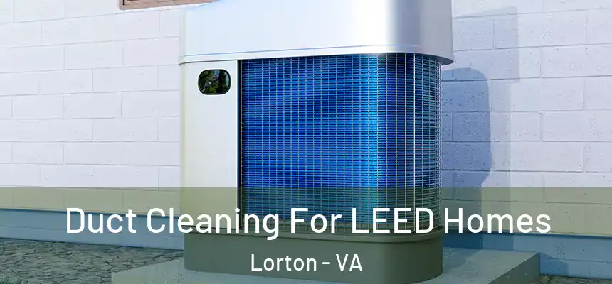  Duct Cleaning For LEED Homes Lorton - VA