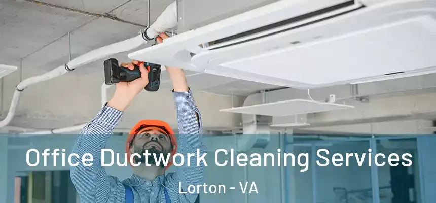  Office Ductwork Cleaning Services Lorton - VA