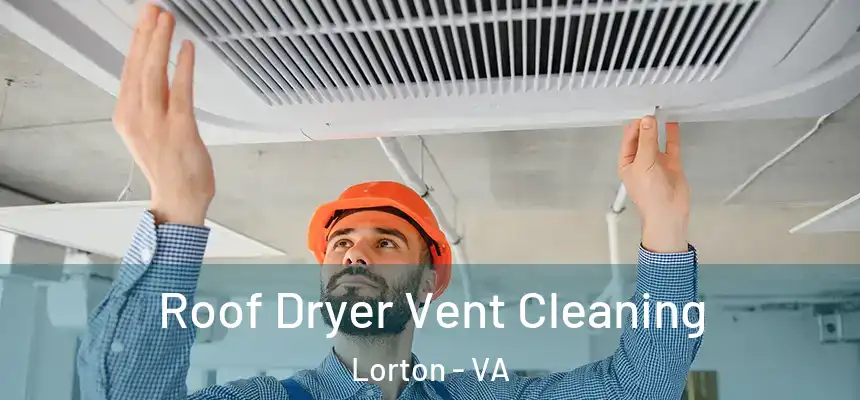  Roof Dryer Vent Cleaning Lorton - VA